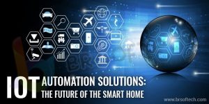 IOT Automation Solutions The Future Of The Smart Home