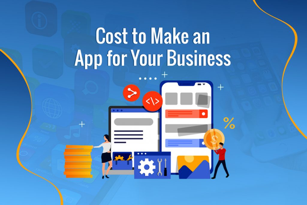 How Much Does It Cost To Make An App In 2020 For Your Business