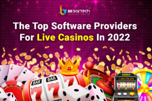 The Top Software Providers For Live Casinos In 2022