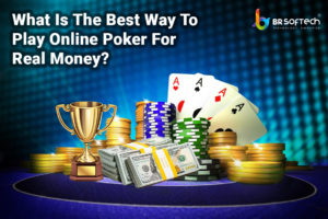 What Is The Best Way To Play Online Poker For Real Money?