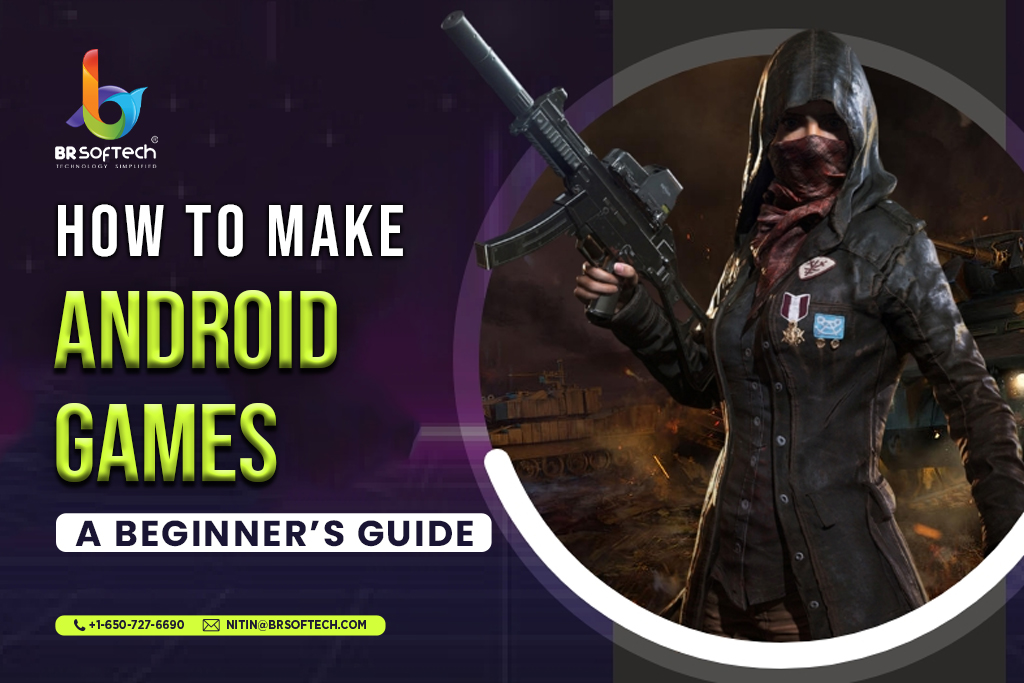 How to Make Android Games in 2023 - BR Softech