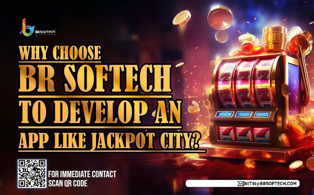 Why Choose BR Softech to Develop an App like Jackpot City in Brazil? 