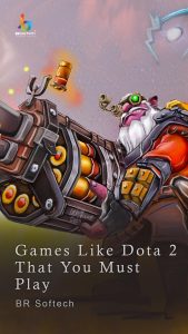 Games Like Dota 2 That You Must Play