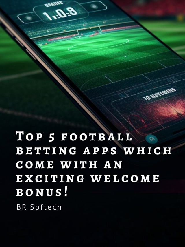 Top 5 Football Betting Apps with Exciting Welcome Bonus