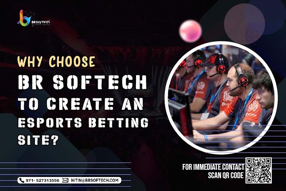 Why Choose BR Softech To Create an Esports Betting Site?