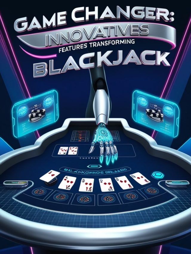 Game Changer: Innovative Features Transforming Blackjack