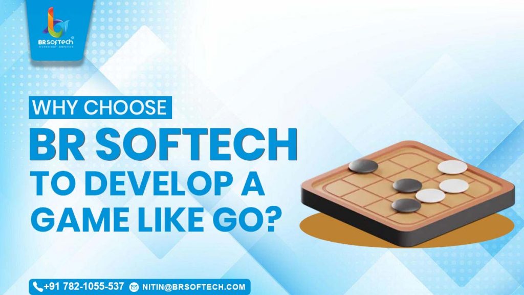 Why Choose BR Softech to Develop a Game Like Go?