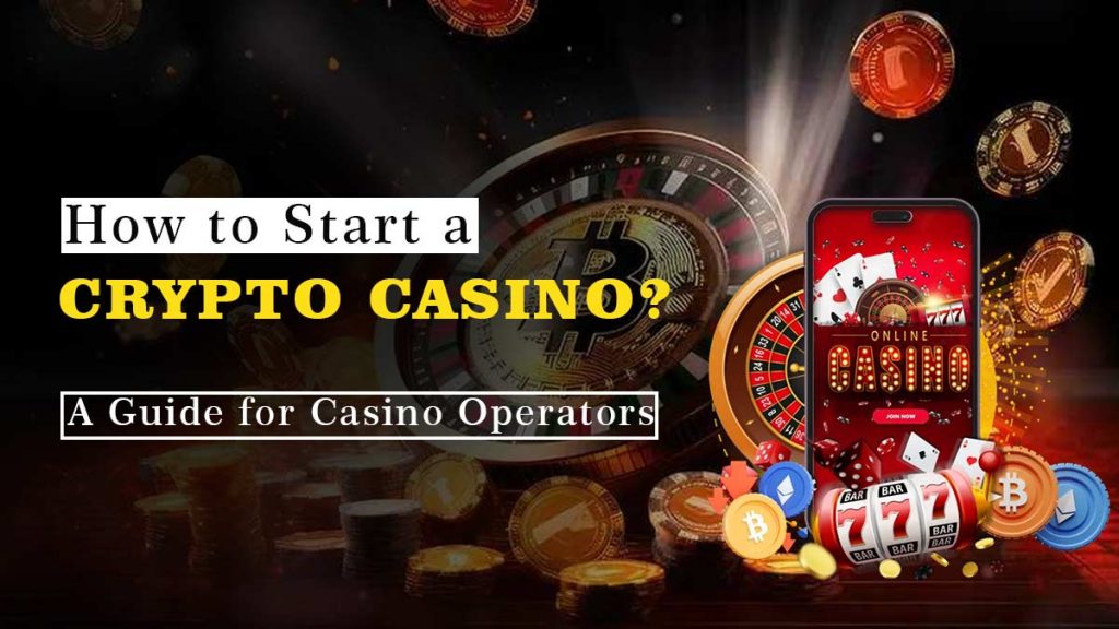 How to Start a Crypto Casino